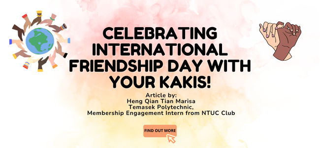 Celebrating International Friendship Day With Your Kakis